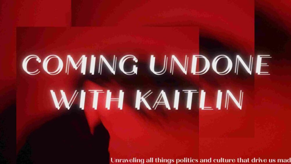 Coming Undone with Kaitlin