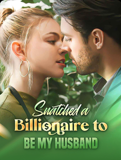 Snatched a Billionaire to Be My Husband